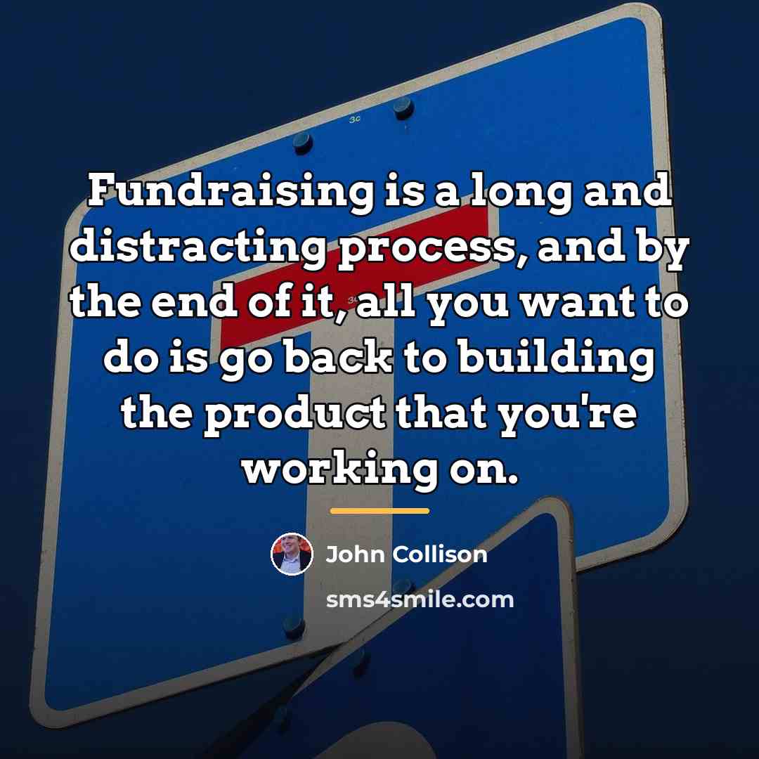 “Fundraising is a long and distracting process, and by the…” quote by John Collison