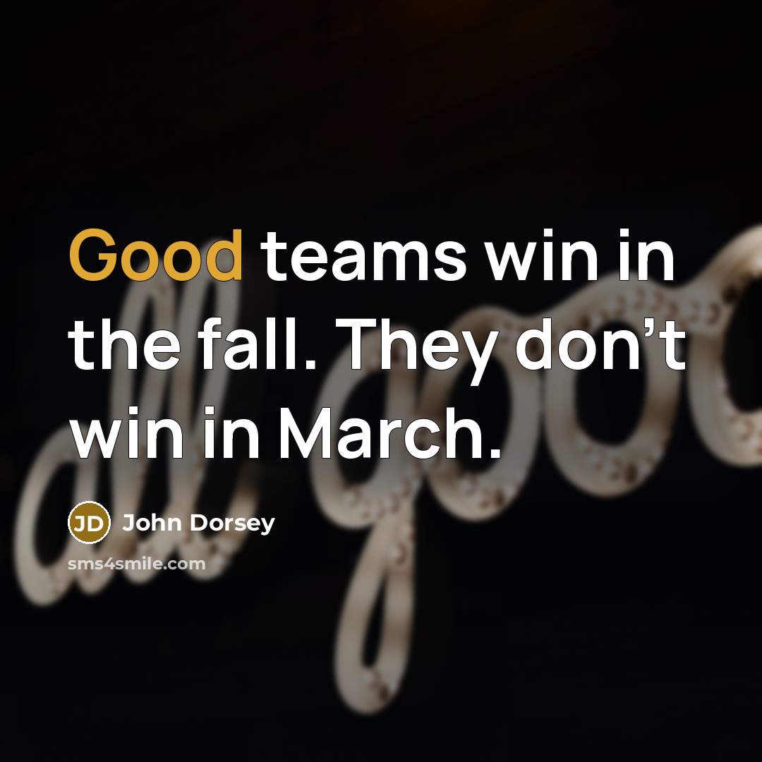 “Good teams win in the fall. They don't win in…” quote by John Dorsey