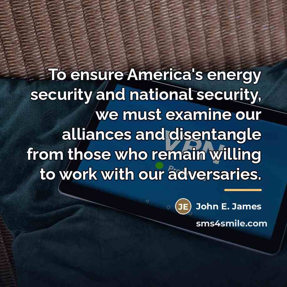 “To ensure America's energy security and national security, we must…” quote by John E. James