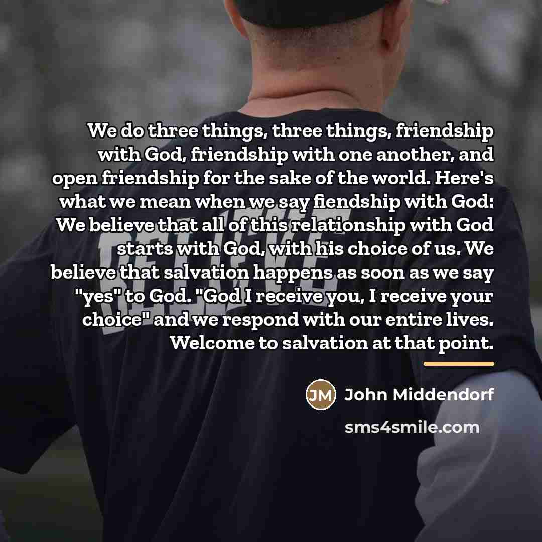 “We do three things, three things, friendship with God, friendship…” quote by John Middendorf