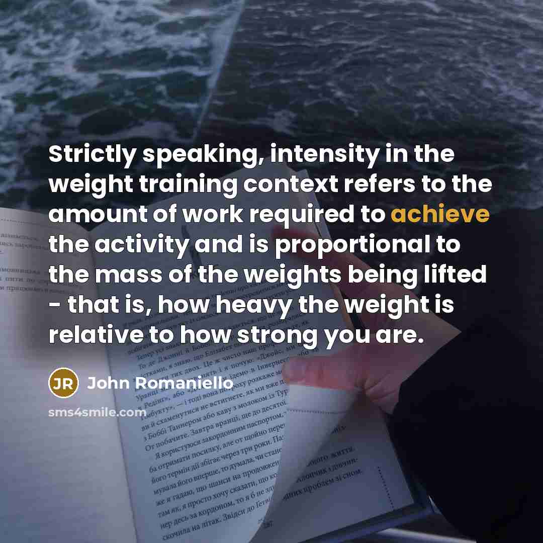 “Strictly speaking, intensity in the weight training context refers to…” quote by John Romaniello