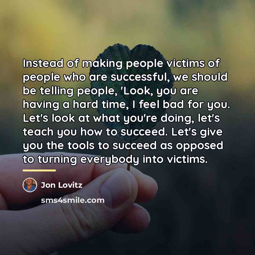 “Instead of making people victims of people who are successful,…” quote by Jon Lovitz