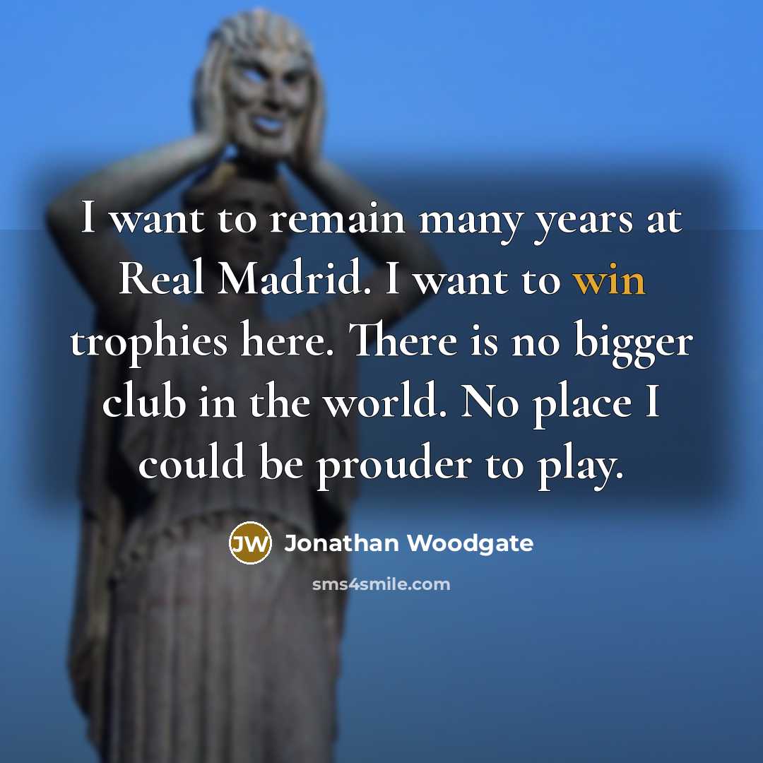 “I want to remain many years at Real Madrid. I…” quote by Jonathan Woodgate