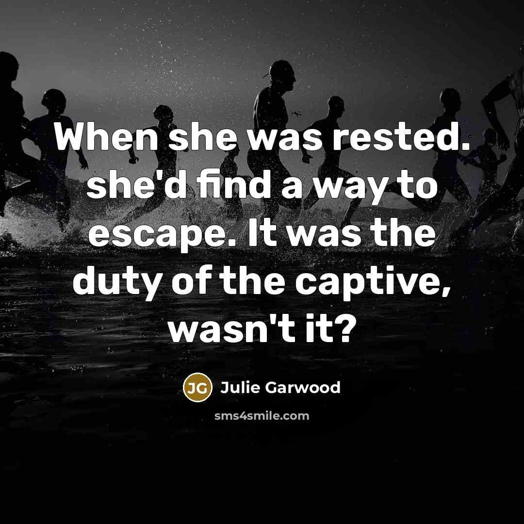 “When she was rested. she'd find a way to escape.…” quote by Julie Garwood