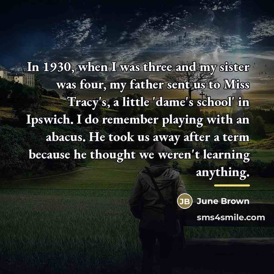 “In 1930, when I was three and my sister was…” quote by June Brown
