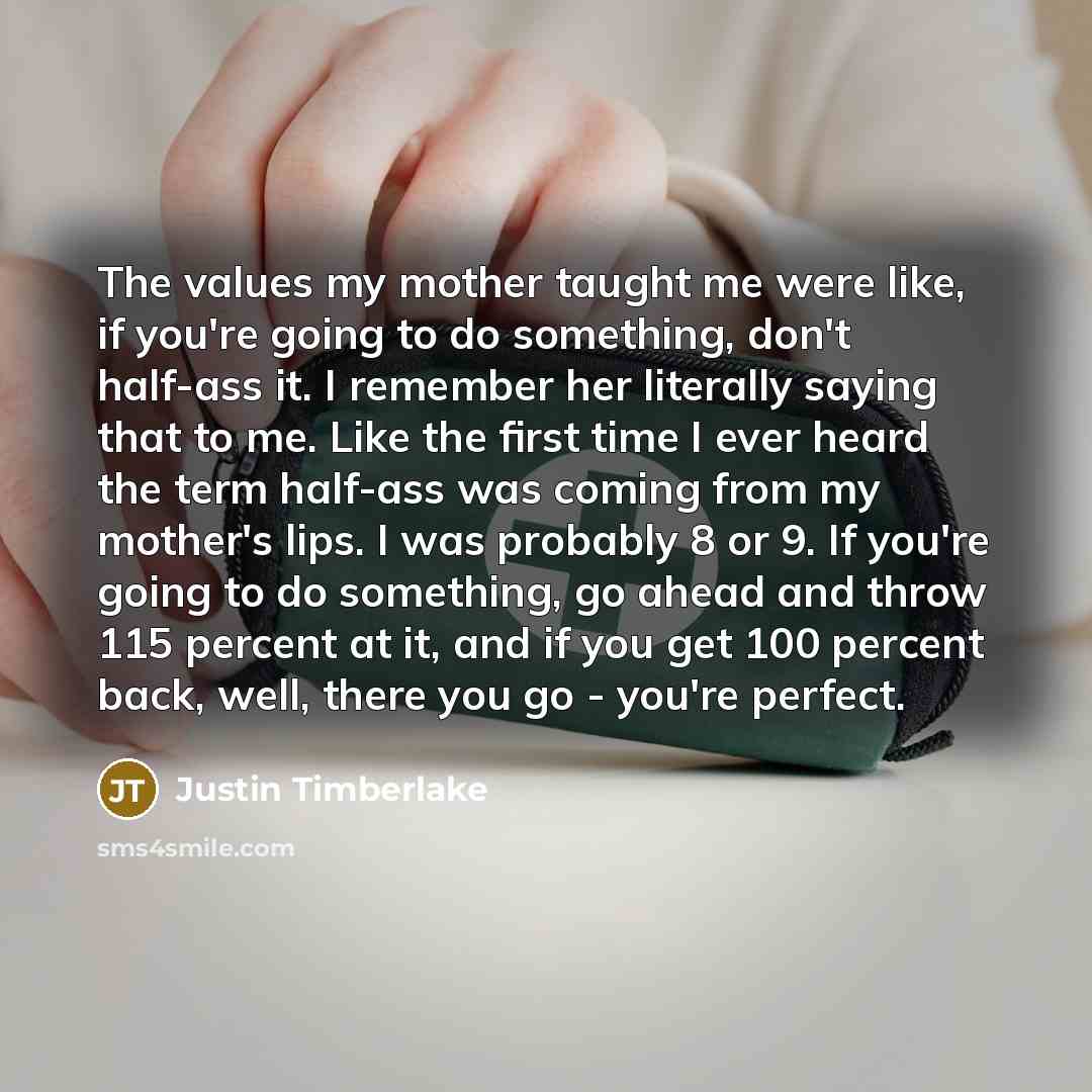 “The values my mother taught me were like, if you're…” quote by Justin Timberlake