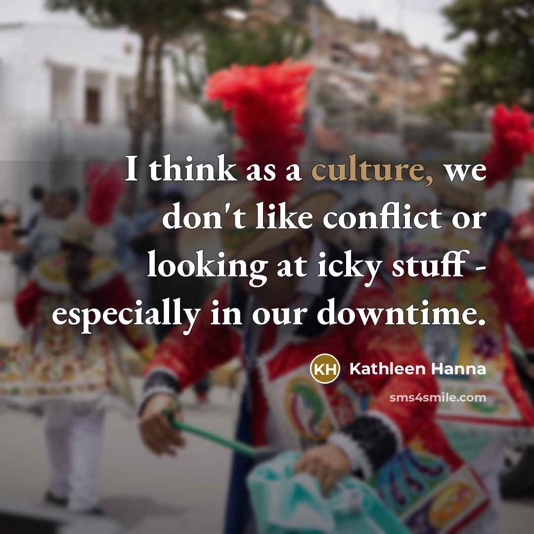 “I think as a culture, we don't like conflict or…” quote by Kathleen Hanna