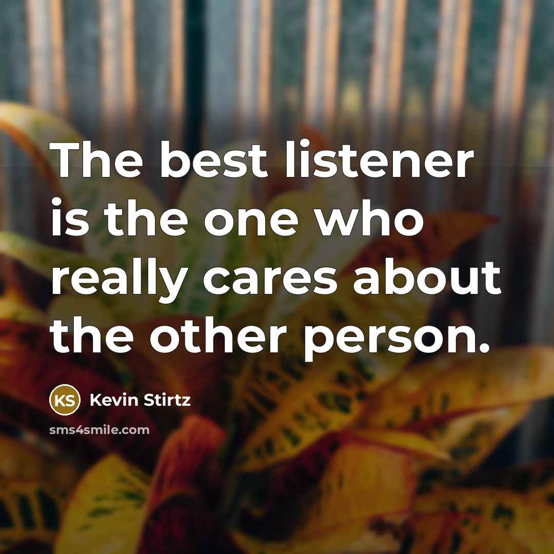 “The best listener is the one who really cares about…” quote by Kevin Stirtz