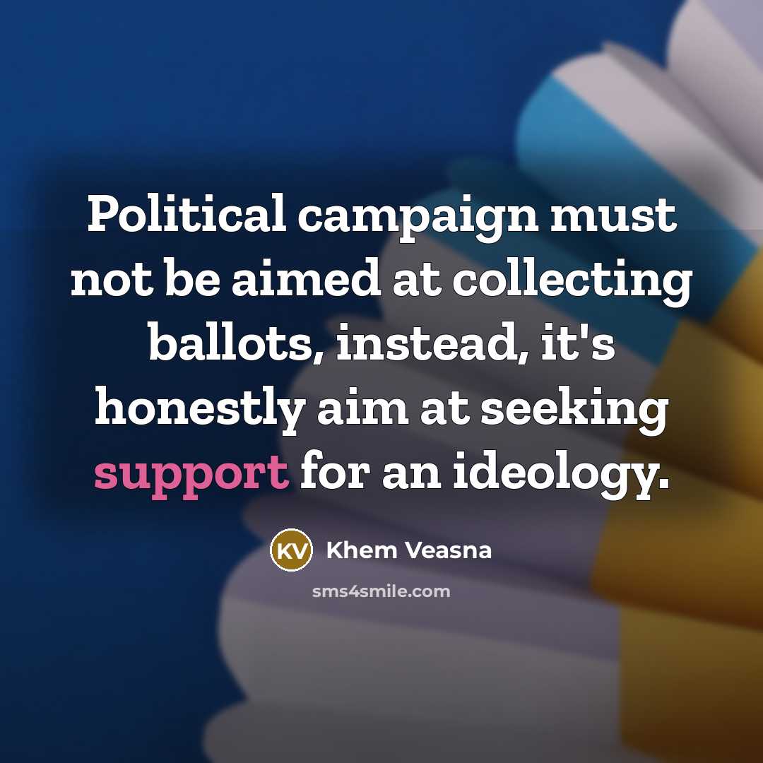 “Political campaign must not be aimed at collecting ballots, instead,…” quote by Khem Veasna