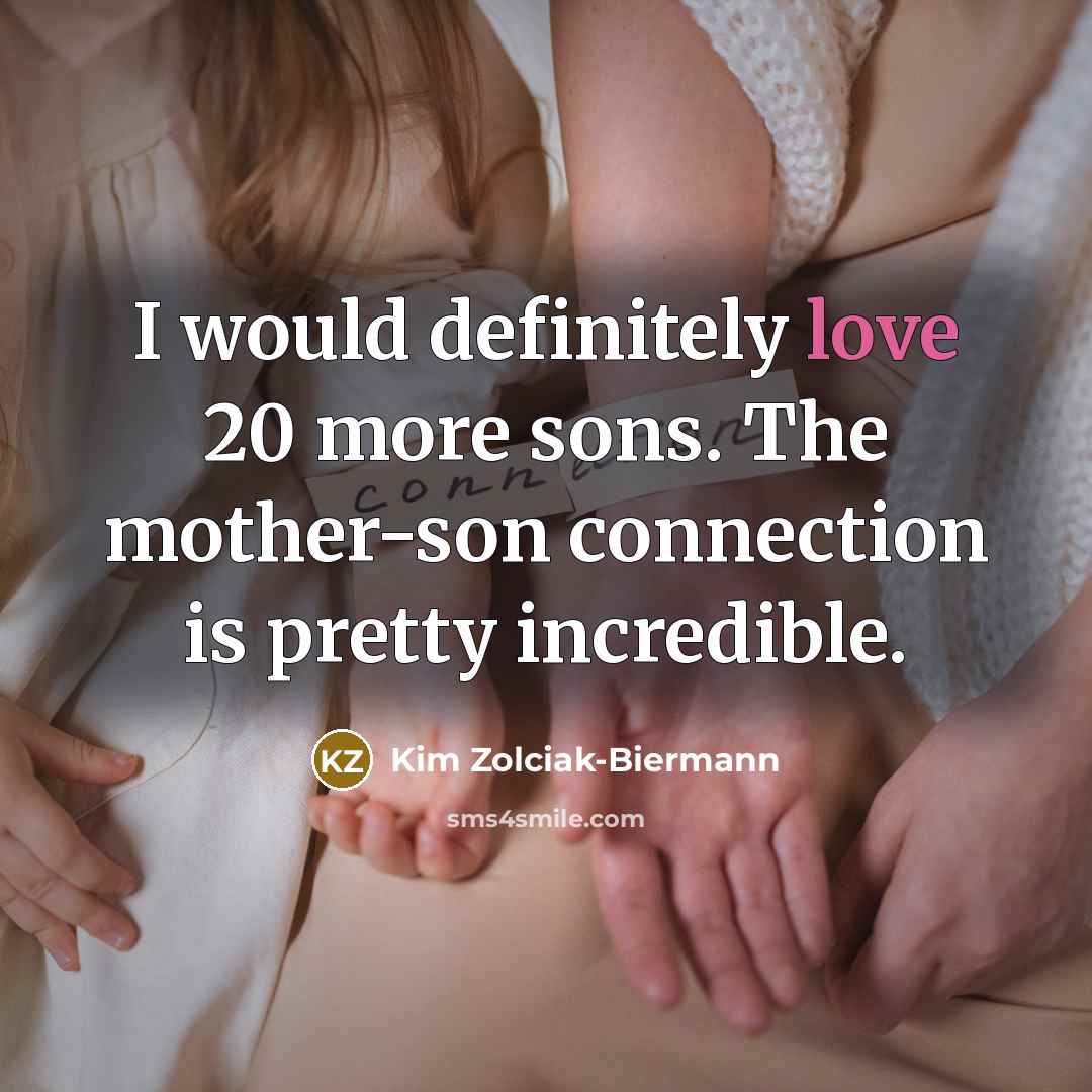“I would definitely love 20 more sons. The mother-son connection…” quote by Kim Zolciak-Biermann