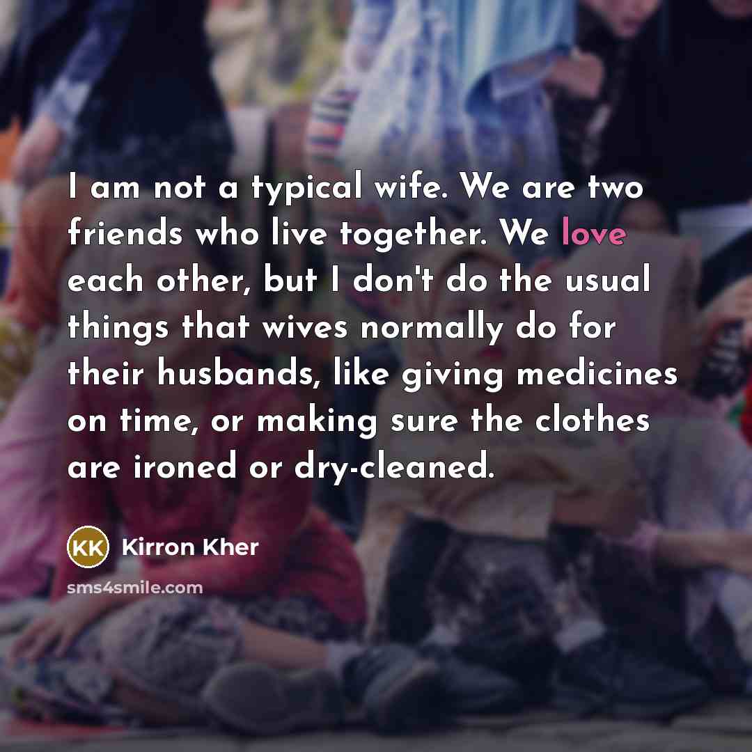 “I am not a typical wife. We are two friends…” quote by Kirron Kher