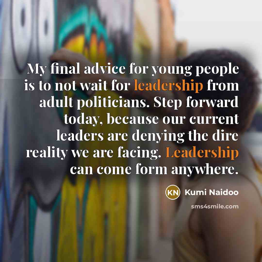 “My final advice for young people is to not wait…” quote by Kumi Naidoo