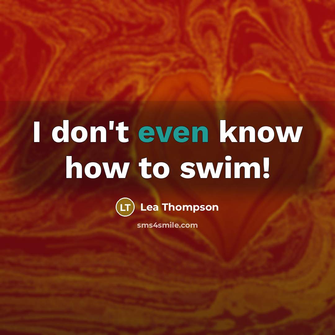 “I don't even know how to swim!…” quote by Lea Thompson