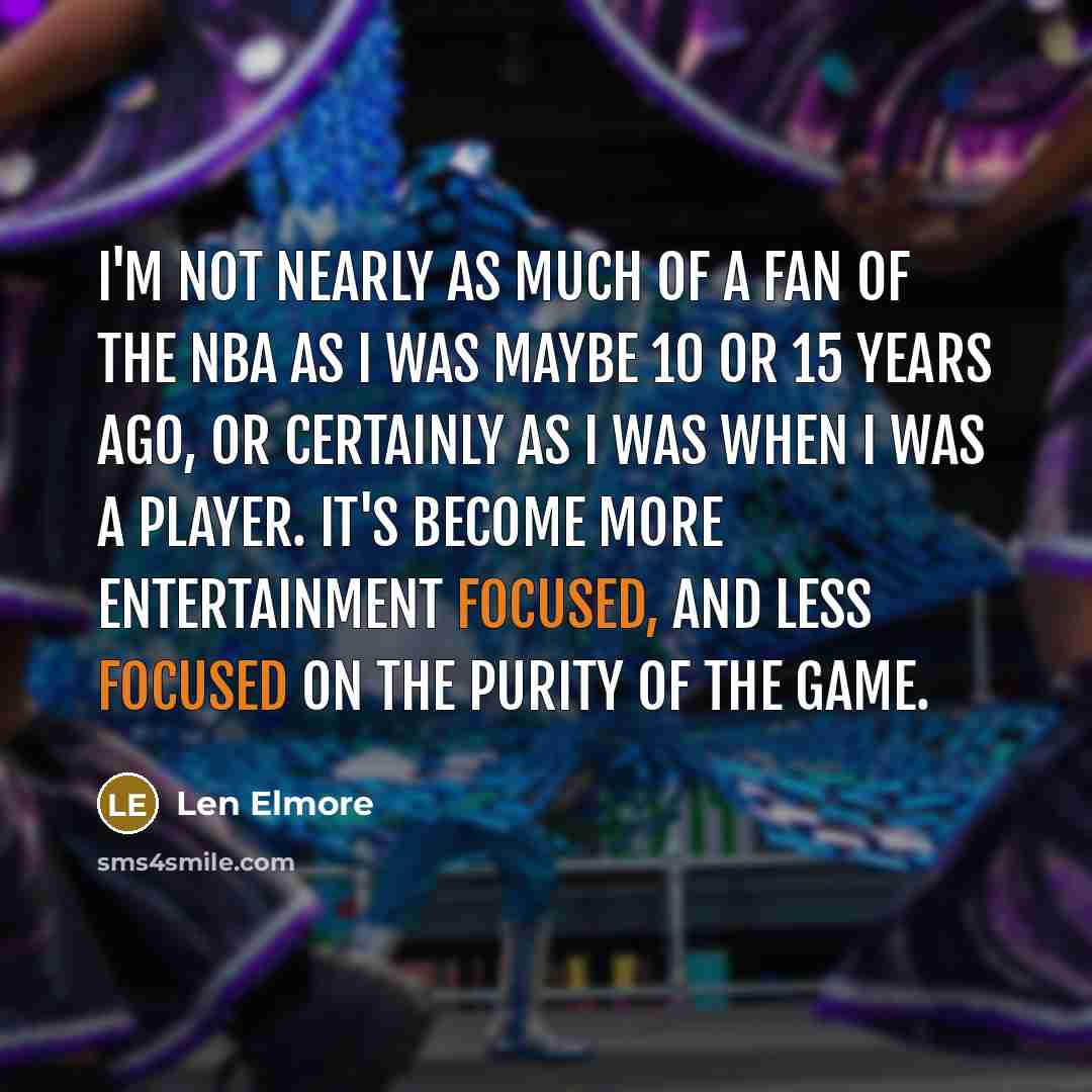 “I'm not nearly as much of a fan of the…” quote by Len Elmore