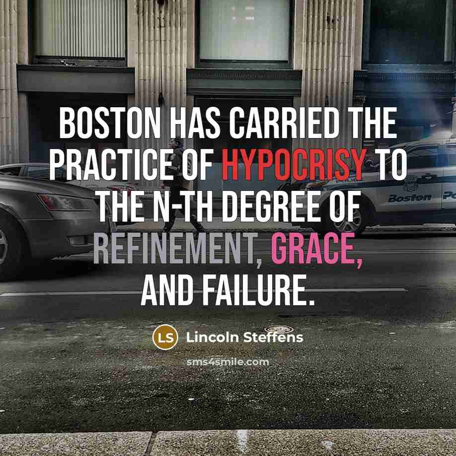 “Boston has carried the practice of hypocrisy to the n-th…” quote by Lincoln Steffens