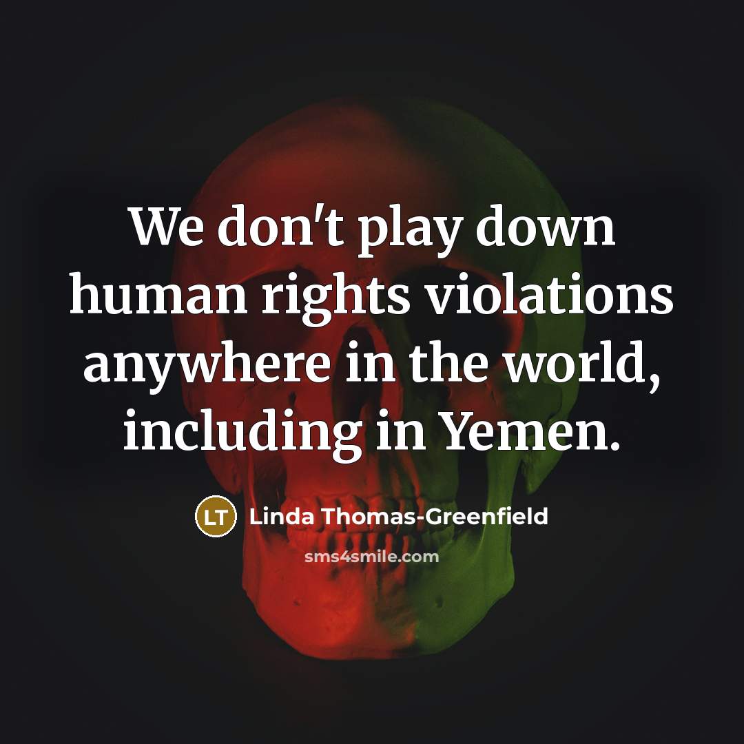 “We don't play down human rights violations anywhere in the…” quote by Linda Thomas-Greenfield