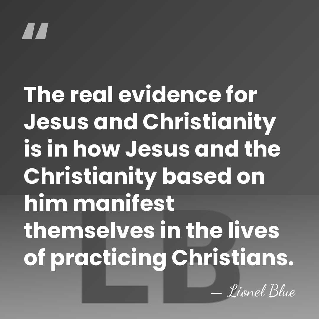 The real evidence for Jesus and Christianity is in how Jesus and&hellip; - Lionel Blue