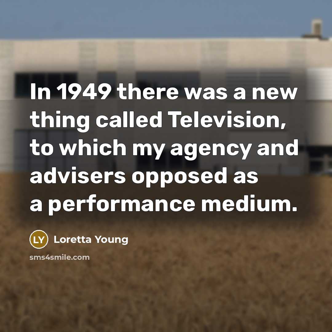 “In 1949 there was a new thing called Television, to…” quote by Loretta Young