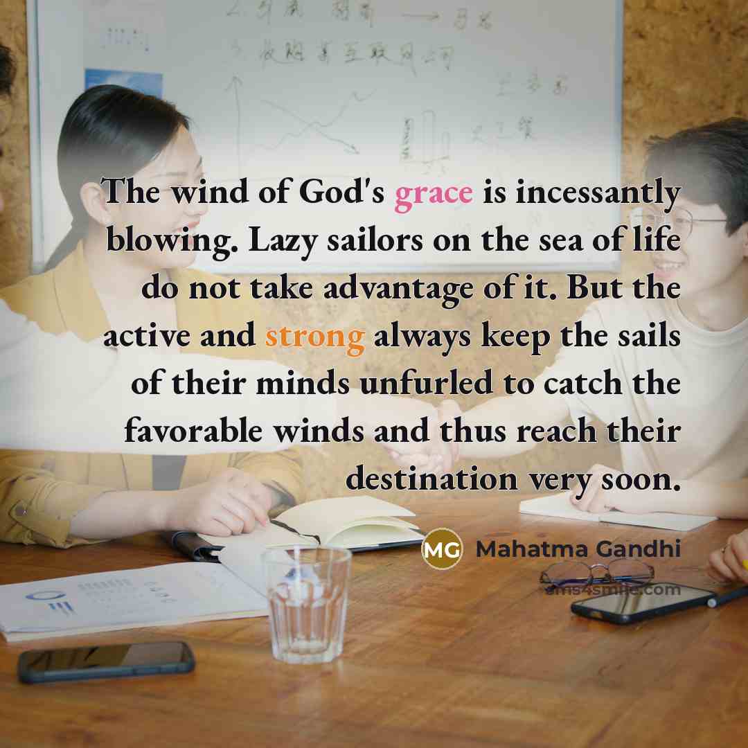 “The wind of God's grace is incessantly blowing. Lazy sailors…” quote by Mahatma Gandhi