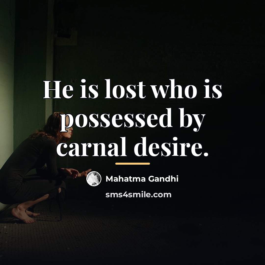 “He is lost who is possessed by carnal desire.…” quote by Mahatma Gandhi