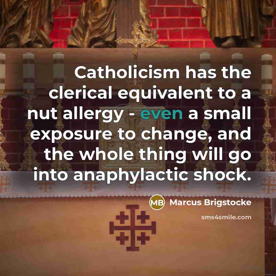 “Catholicism has the clerical equivalent to a nut allergy -…” quote by Marcus Brigstocke