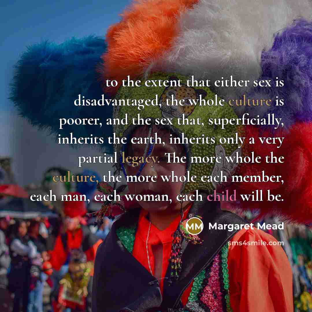 “to the extent that either sex is disadvantaged, the whole…” quote by Margaret Mead