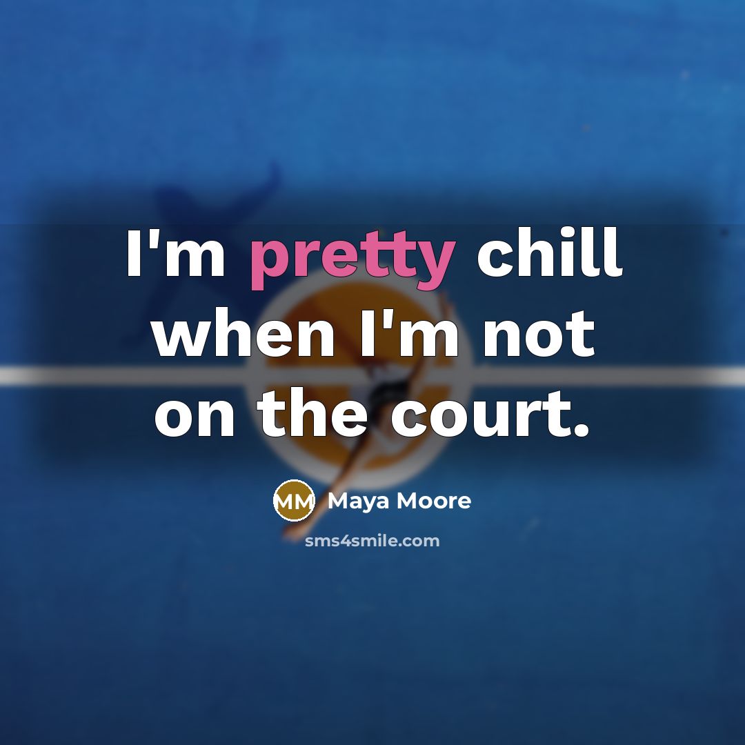 “I'm pretty chill when I'm not on the court.…” quote by Maya Moore
