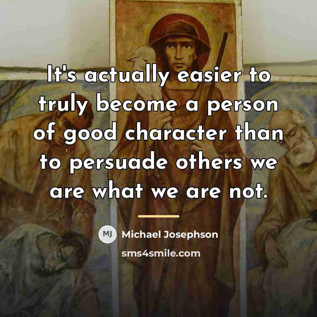 “It's actually easier to truly become a person of good…” quote by Michael Josephson