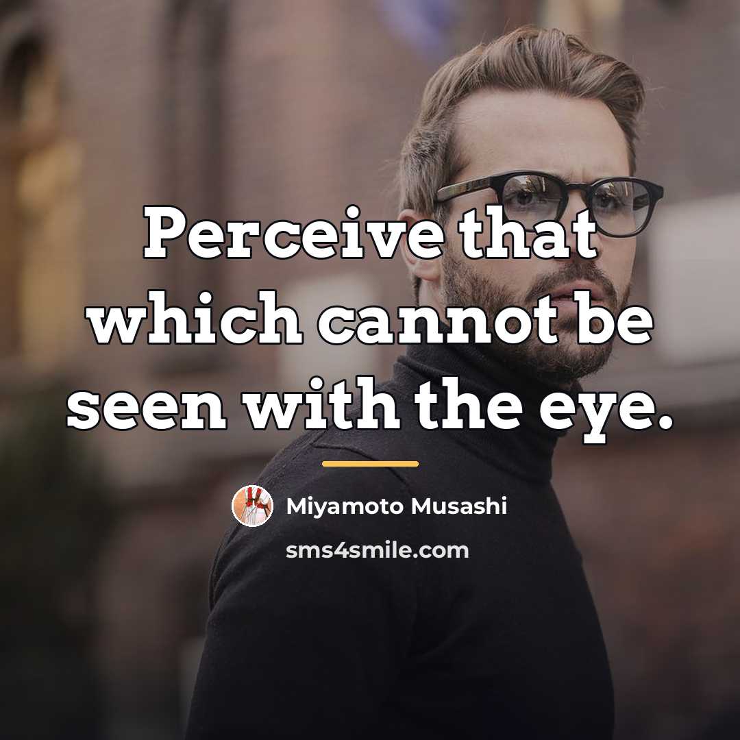 “Perceive that which cannot be seen with the eye.…” quote by Miyamoto Musashi