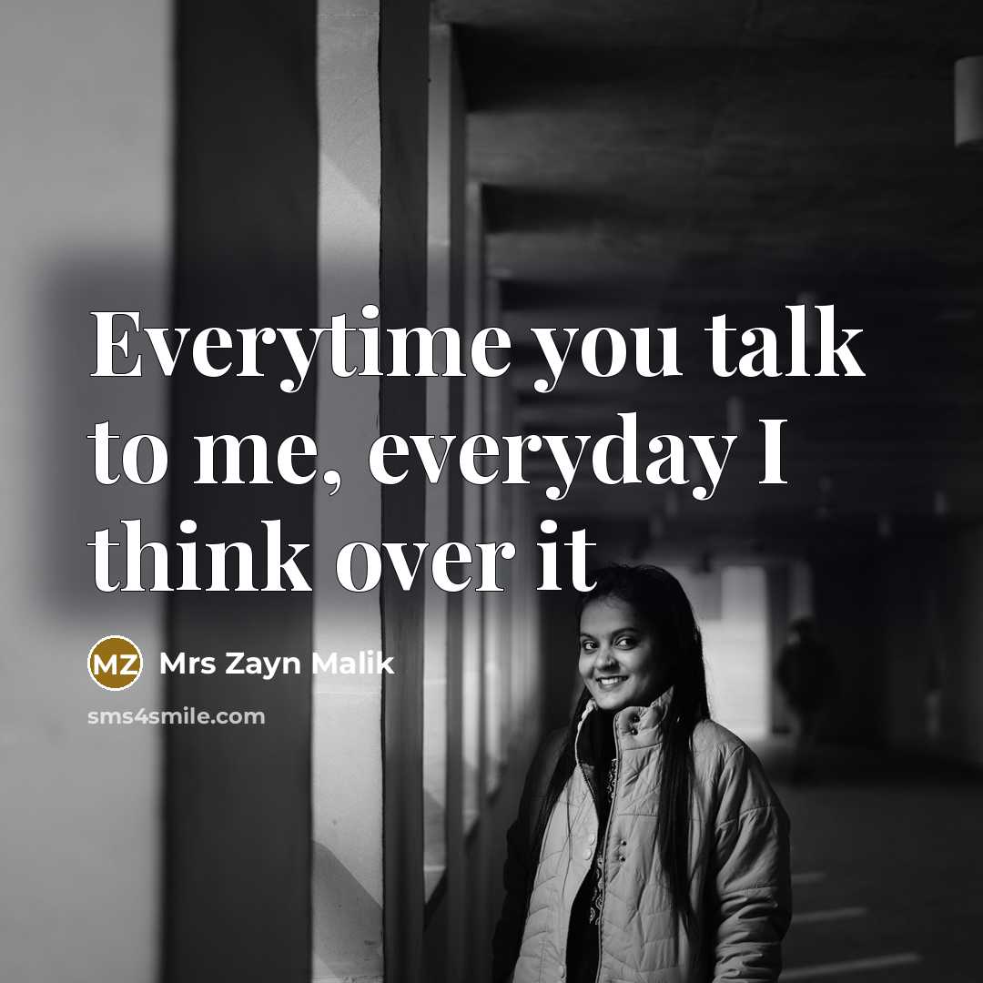 “Everytime you talk to me, everyday I think over it…” quote by Mrs Zayn Malik