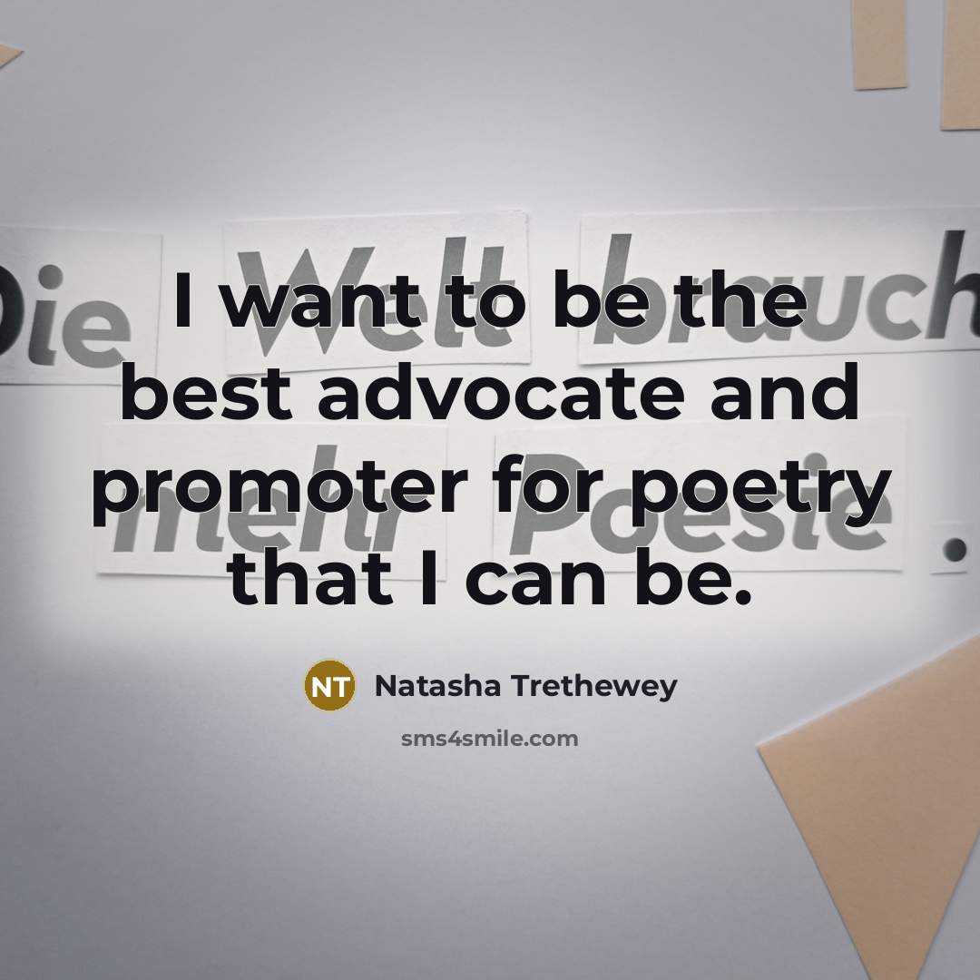 “I want to be the best advocate and promoter for…” quote by Natasha Trethewey