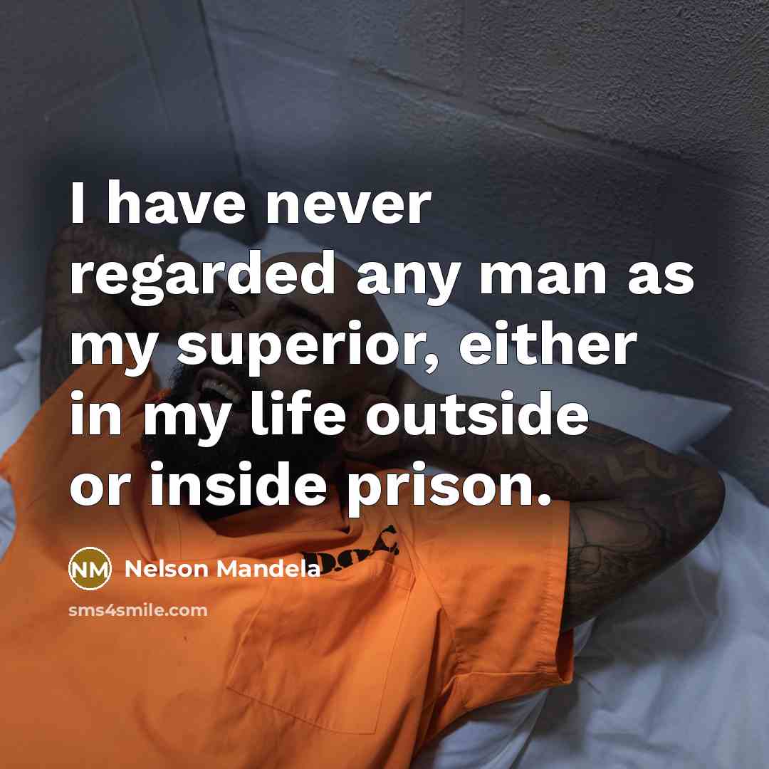 “I have never regarded any man as my superior, either…” quote by Nelson Mandela