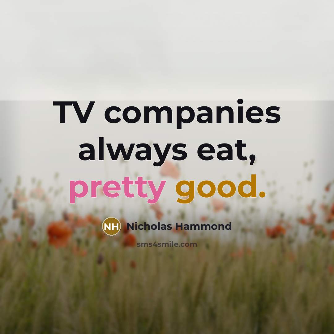 “TV companies always eat, pretty good.…” quote by Nicholas Hammond