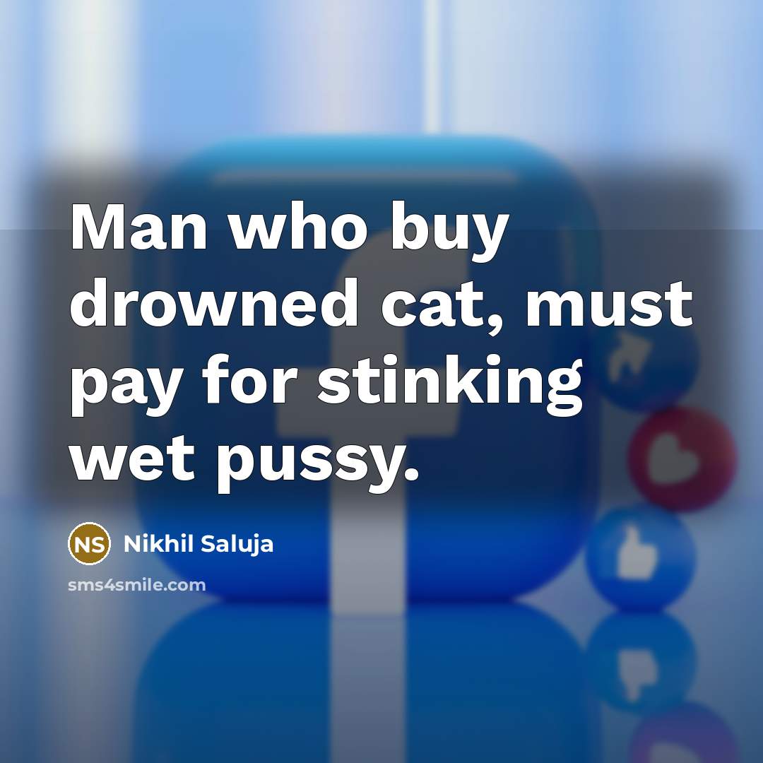 “Man who buy drowned cat, must pay for stinking wet…” quote by Nikhil Saluja