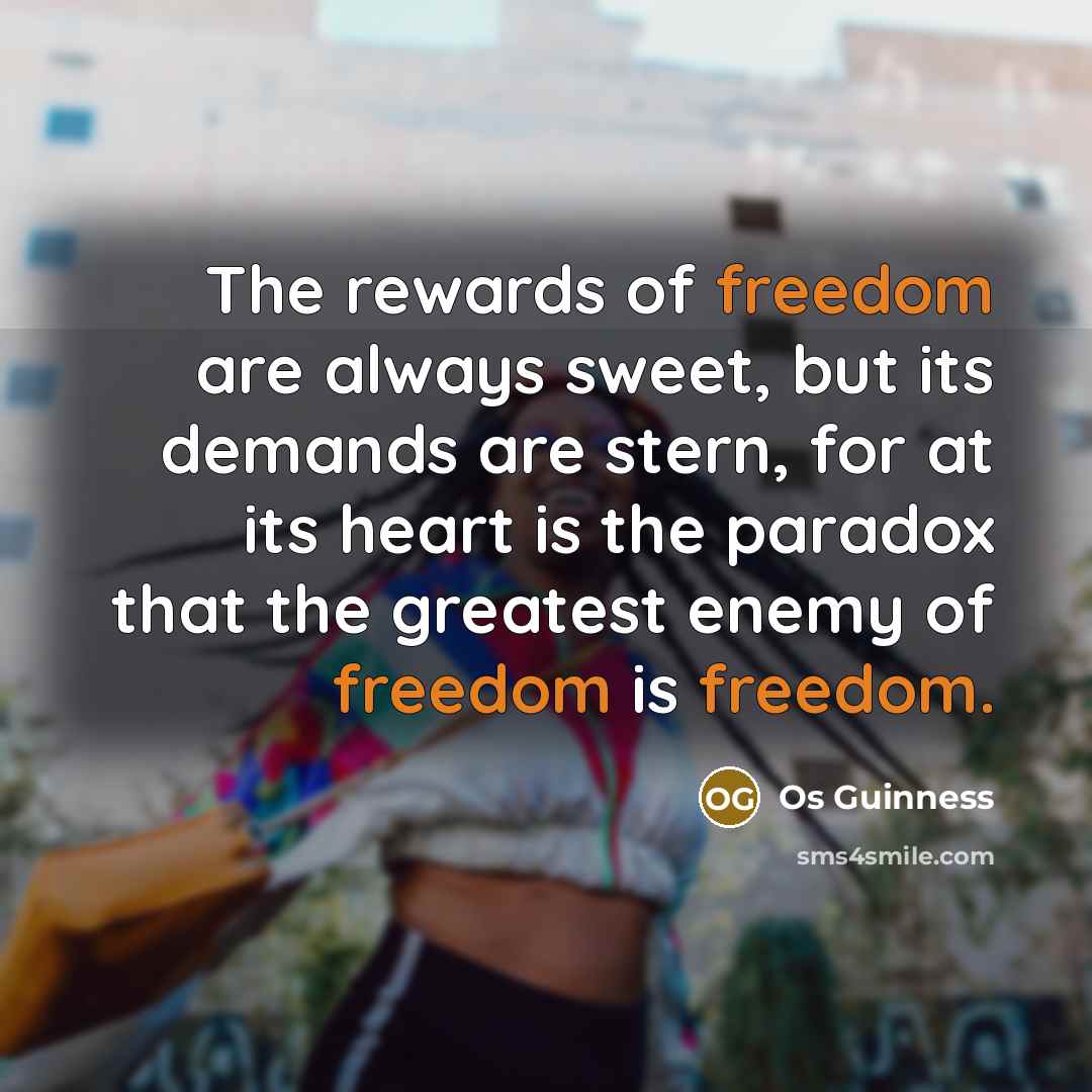 “The rewards of freedom are always sweet, but its demands…” quote by Os Guinness