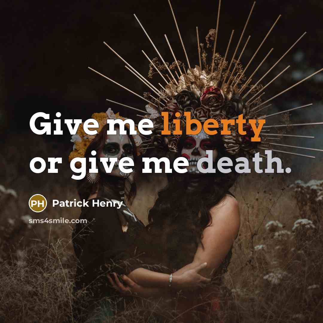 “Give me liberty or give me death.…” quote by Patrick Henry