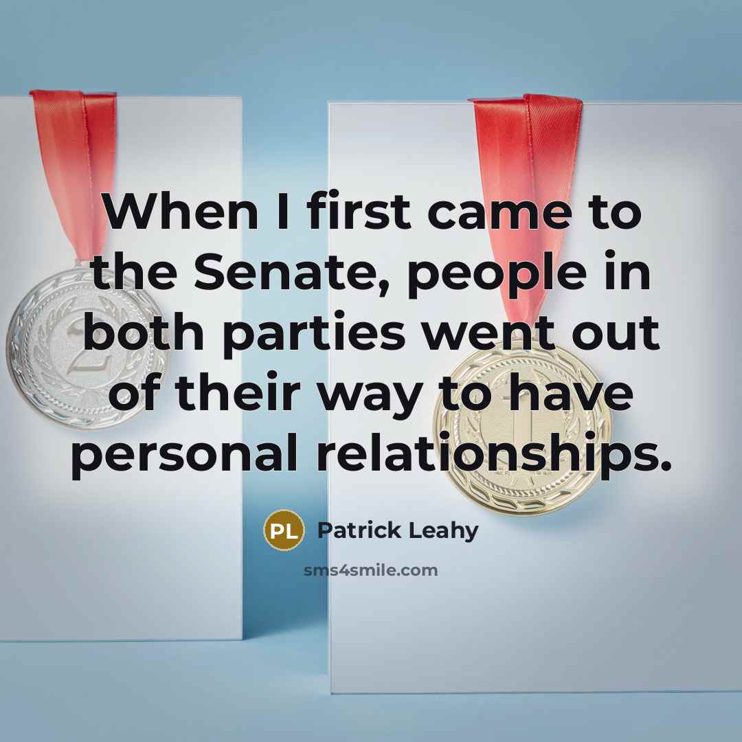 “When I first came to the Senate, people in both…” quote by Patrick Leahy