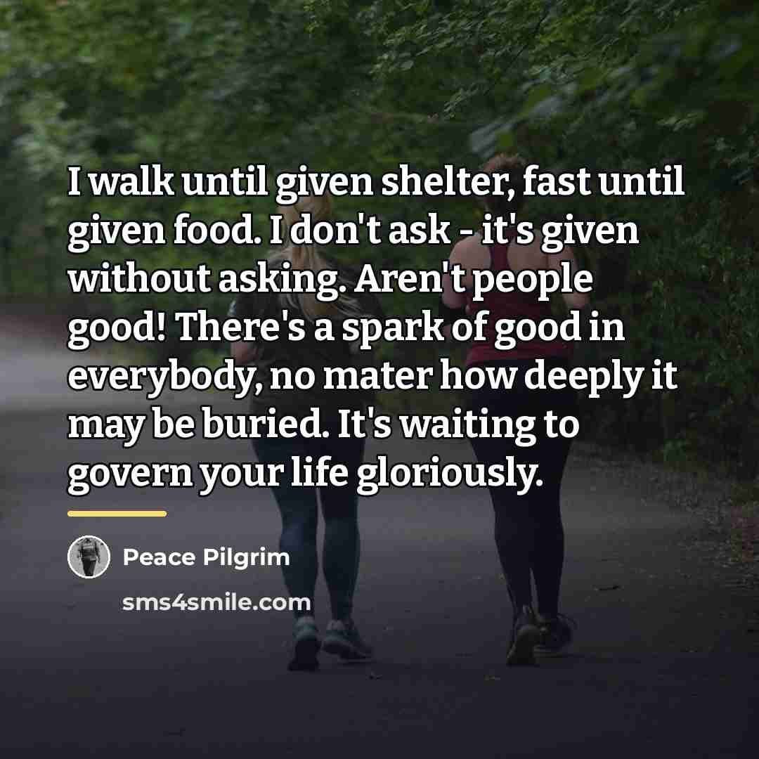 “I walk until given shelter, fast until given food. I…” quote by Peace Pilgrim