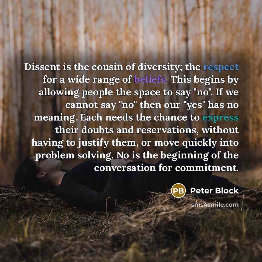 “Dissent is the cousin of diversity; the respect for a…” quote by Peter Block
