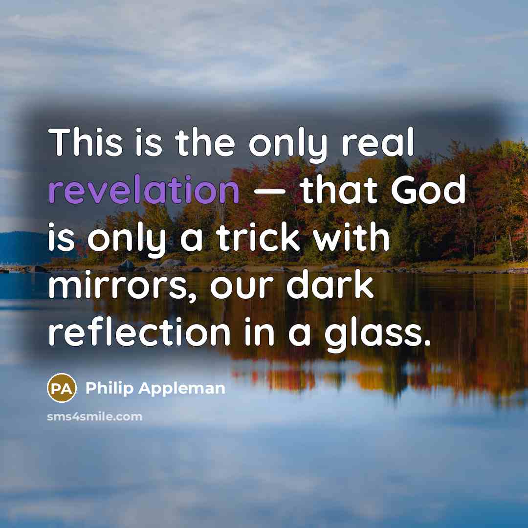 “This is the only real revelation — that God is…” quote by Philip Appleman
