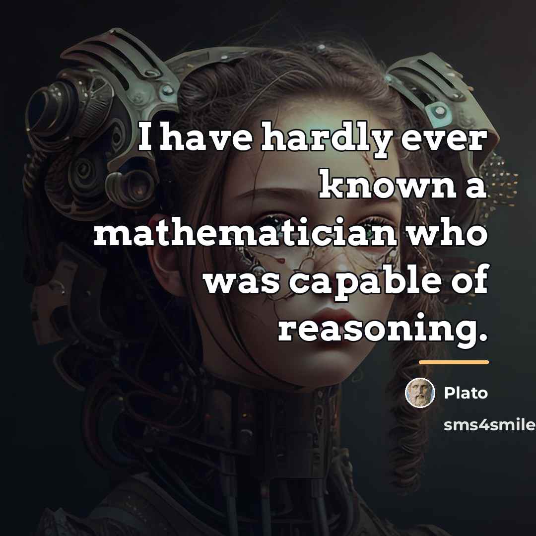 “I have hardly ever known a mathematician who was capable…” quote by Plato