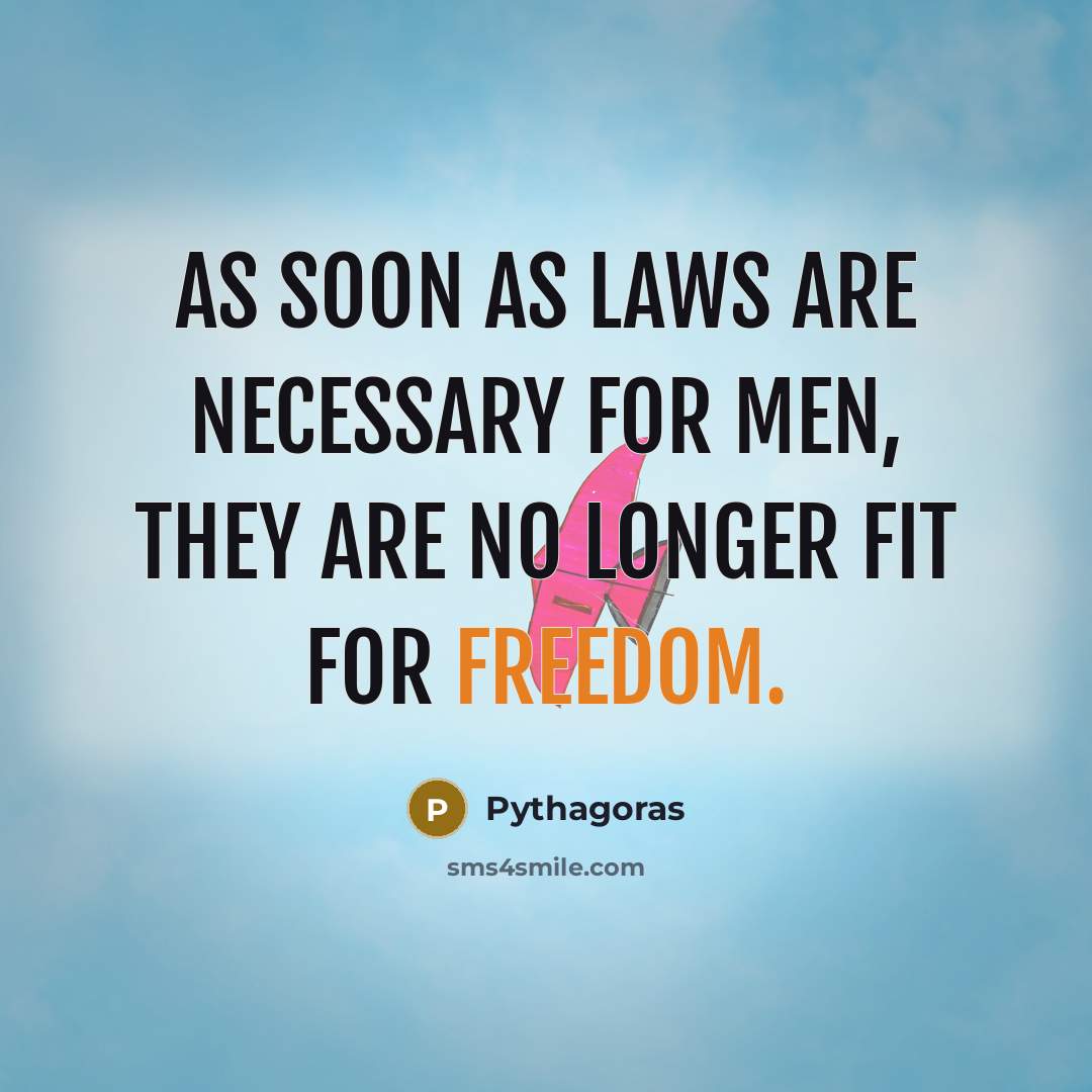 “As soon as laws are necessary for men, they are…” quote by Pythagoras
