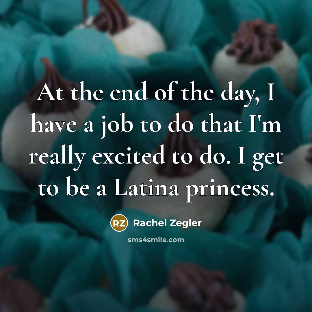 “At the end of the day, I have a job…” quote by Rachel Zegler