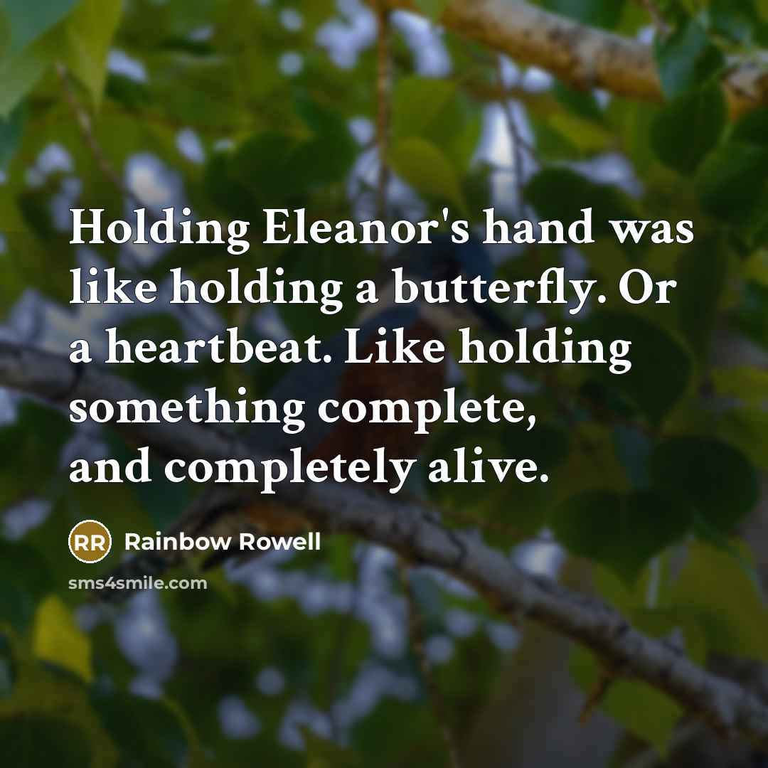 “Holding Eleanor's hand was like holding a butterfly. Or a…” quote by Rainbow Rowell