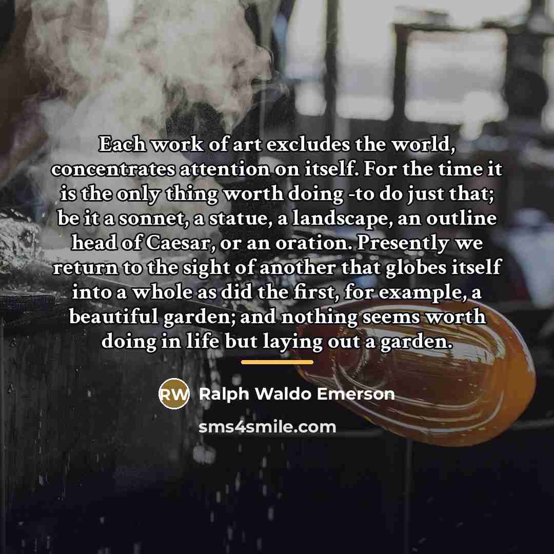“Each work of art excludes the world, concentrates attention on…” quote by Ralph Waldo Emerson