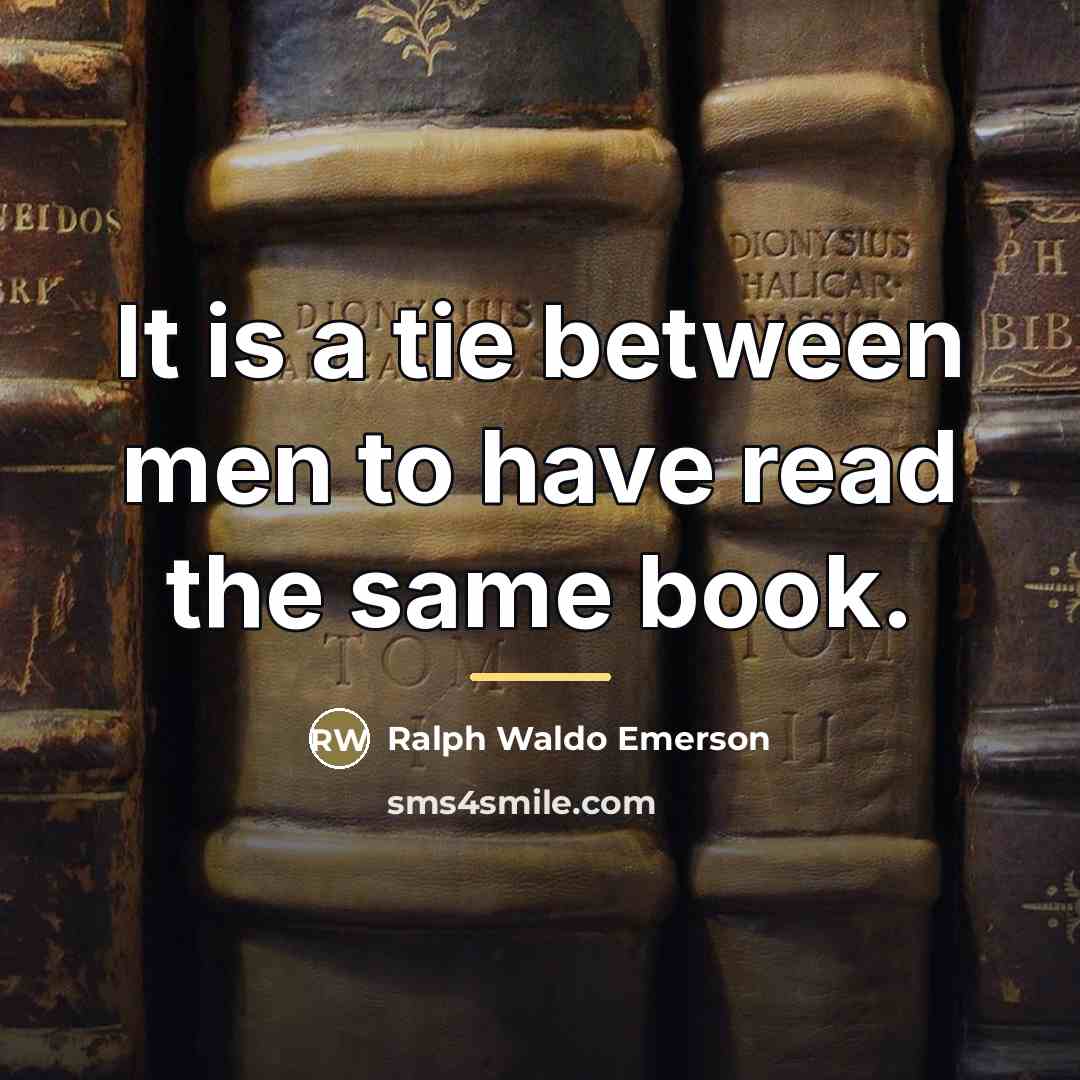 “It is a tie between men to have read the…” quote by Ralph Waldo Emerson