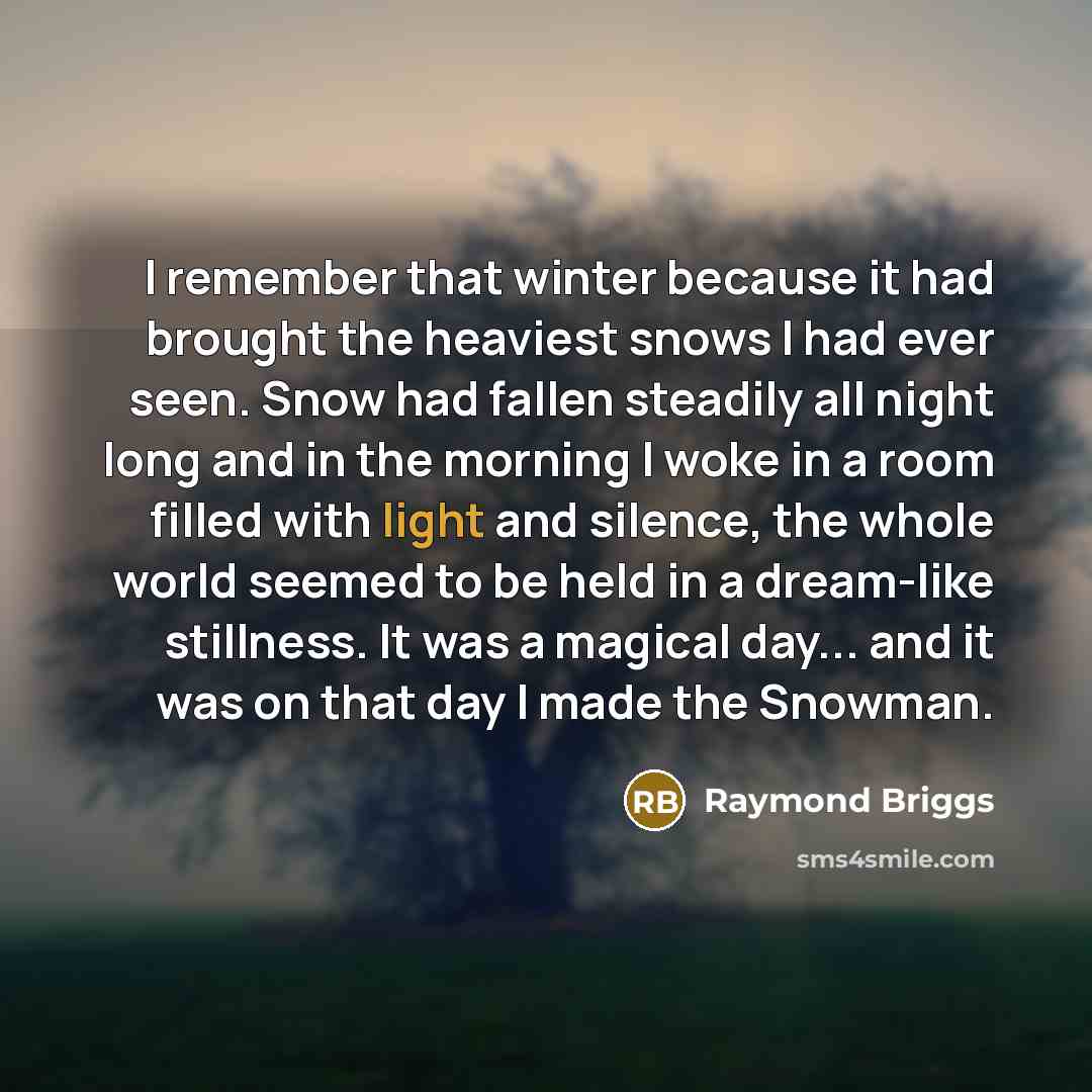 “I remember that winter because it had brought the heaviest…” quote by Raymond Briggs