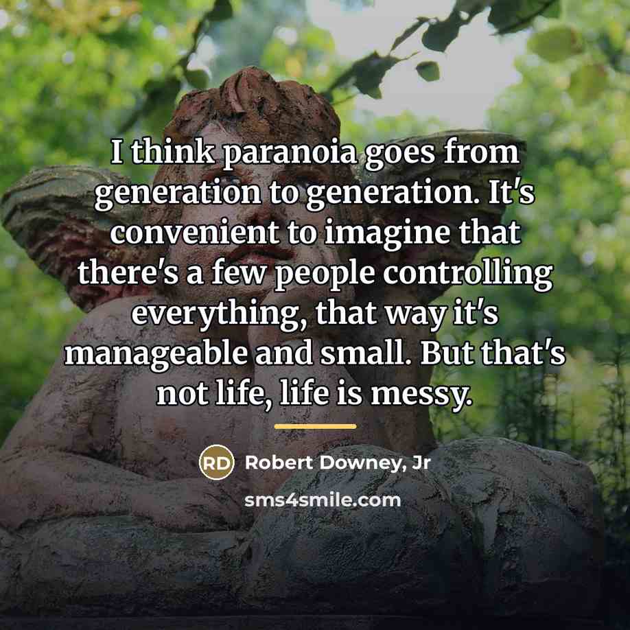 “I think paranoia goes from generation to generation. It's convenient…” quote by Robert Downey, Jr