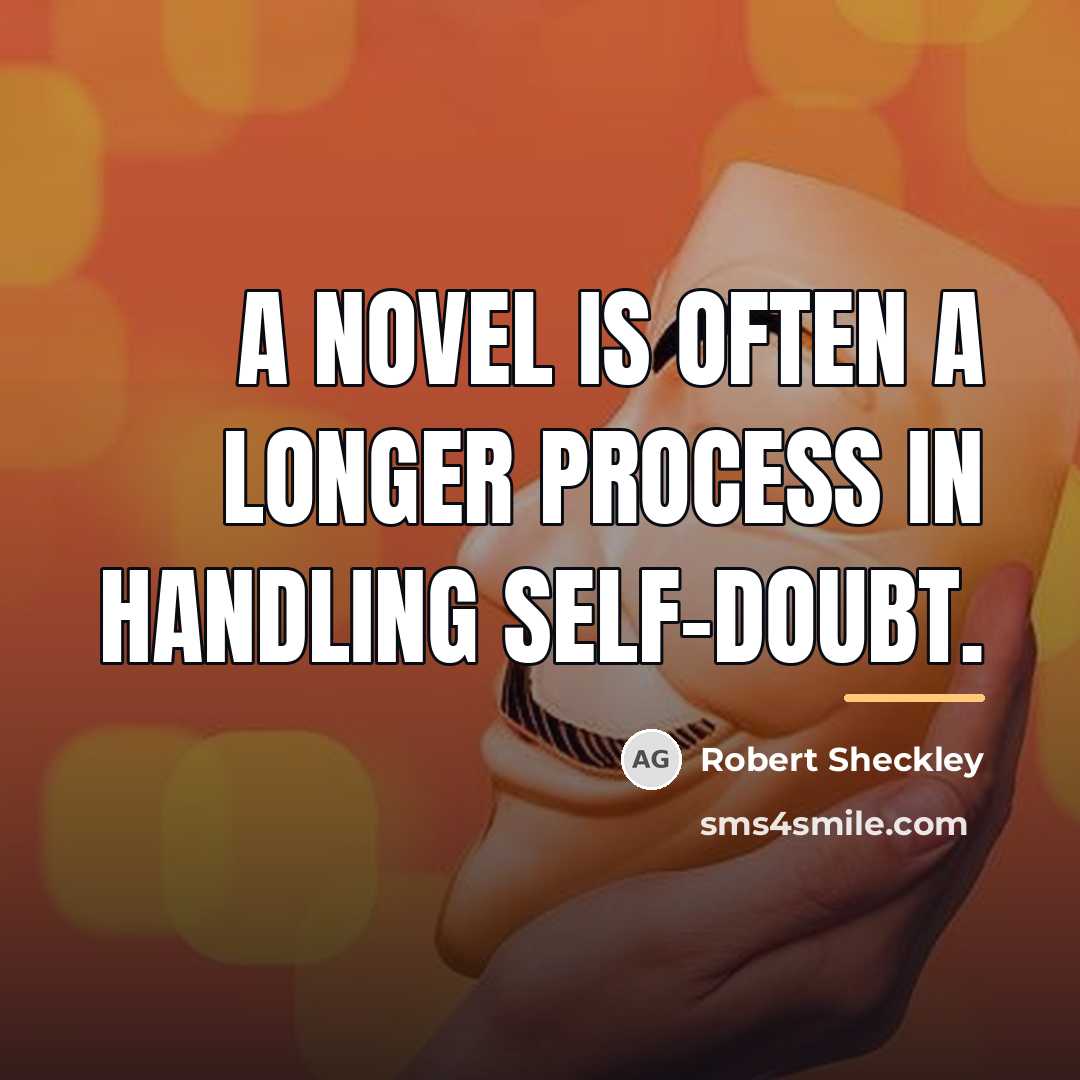 “A novel is often a longer process in handling self-doubt.…” quote by Robert Sheckley