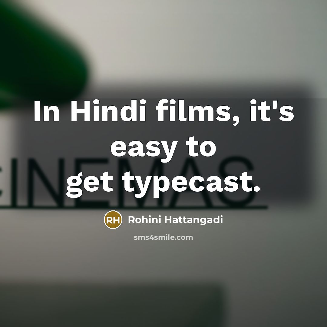 “In Hindi films, it's easy to get typecast.…” quote by Rohini Hattangadi